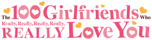 The 100 Girlfriends Who Really, Really, Really, Really, REALLY Love You